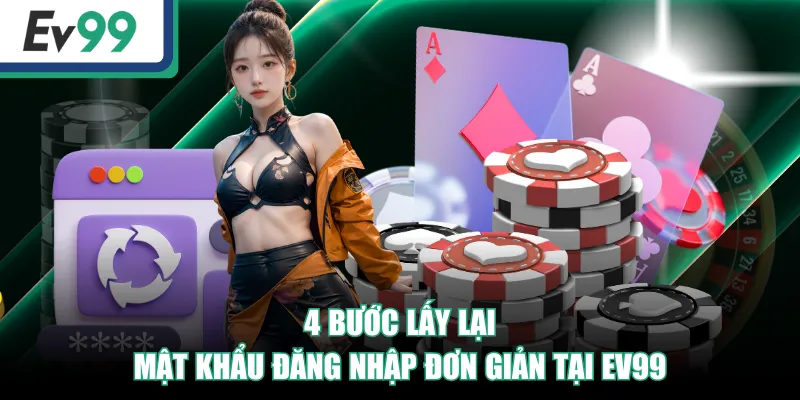 Đăng Nhập EV99 - Truy Cập Tài Khoản Dễ Dàng Cho Người Mới 3 4 bước lấy lại mật khẩu đăng nhập đơn giản tại EV99